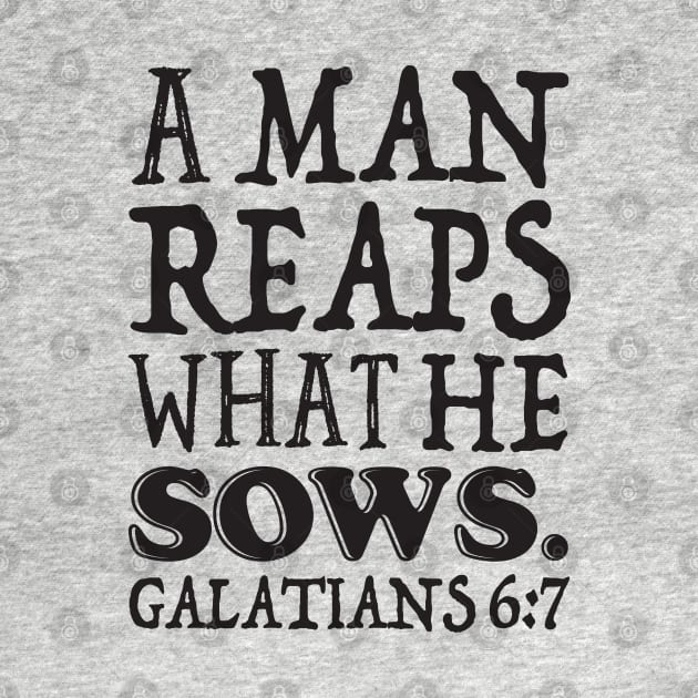 Galatians 6:7 A Man Reaps What He Sows by Plushism